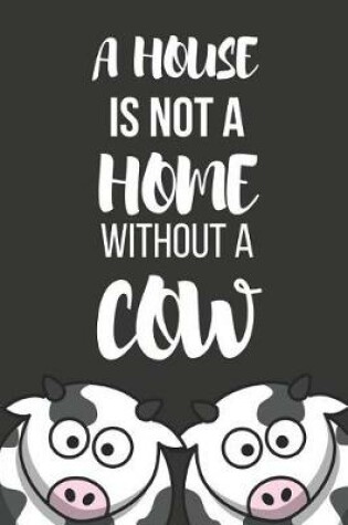 Cover of A House Is Not a Home Without a Cow