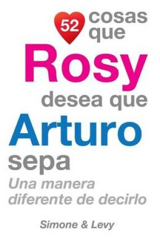 Cover of 52 Cosas Que Rosy Desea Que Arturo Sepa