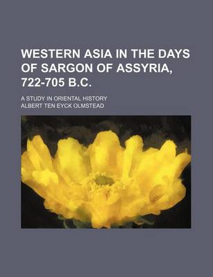 Book cover for Western Asia in the Days of Sargon of Assyria, 722-705 B.C.; A Study in Oriental History