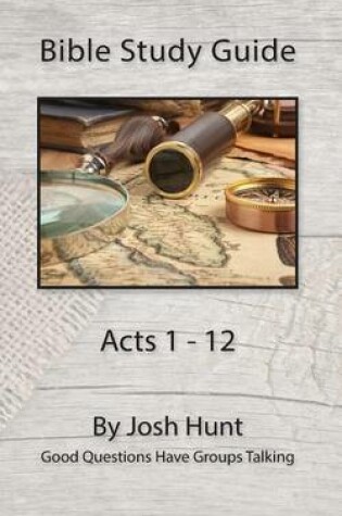 Cover of Bible Study Guide -- Acts 1 - 12