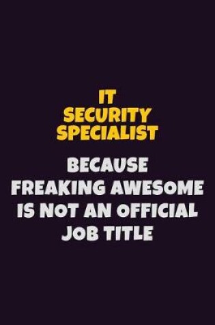 Cover of IT Security Specialist, Because Freaking Awesome Is Not An Official Job Title