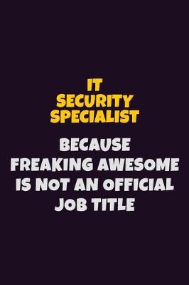 Book cover for IT Security Specialist, Because Freaking Awesome Is Not An Official Job Title