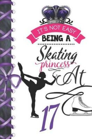 Cover of It's Not Easy Being A Skating Princess At 17