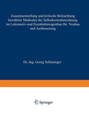 Book cover for Zusammenstellung und kritische Beleuchtung bewährter Methoden der Selbstkostenberechnung im Lokomotiv- und Eisenbahnwagenbau für Neubau und Ausbesserung