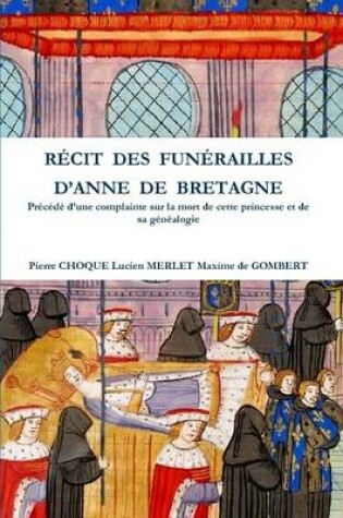 Cover of Recit Des Funerailles D'anne De Bretagne Precede D'une Complainte Sur La Mort De Cette Princesse Et De Sa Genealogie