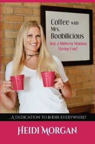Cover of Coffee with Mrs. Boobilicious...Just a Midwest Momma Having Fun!