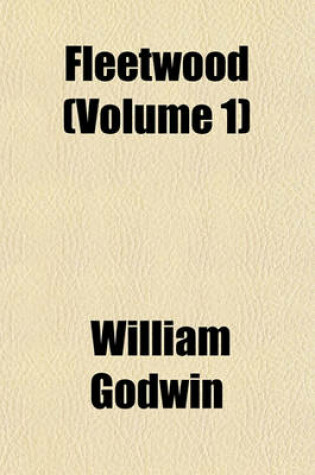 Cover of Fleetwood (Volume 1); Or, the New Man of Feeling