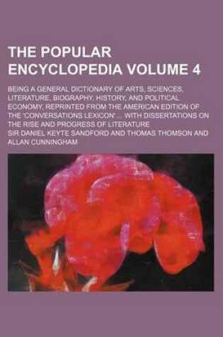 Cover of The Popular Encyclopedia Volume 4; Being a General Dictionary of Arts, Sciences, Literature, Biography, History, and Political Economy, Reprinted from