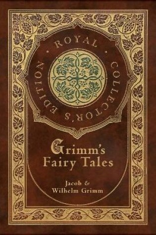 Cover of Grimm's Fairy Tales (Royal Collector's Edition) (Case Laminate Hardcover with Jacket)