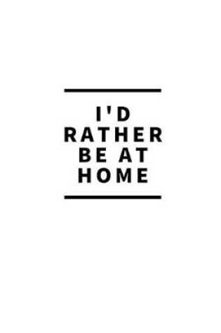 Cover of I'd Rather Be At Home