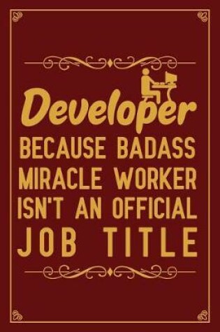 Cover of Developer Because badass miracle worker isn't an official job title