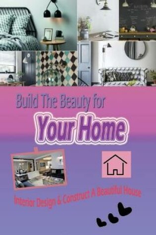 Cover of Build The Beauty for Your Home