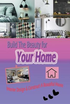 Book cover for Build The Beauty for Your Home