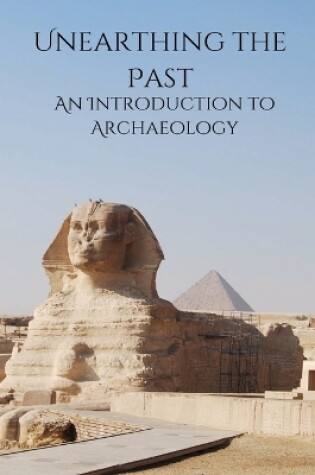 Cover of Unearthing the Past An Introduction to Archaeology