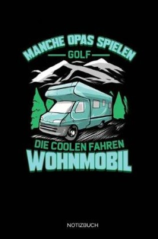 Cover of Manche Opas Spielen Golf Die Coolen Fahren Wohnmobil