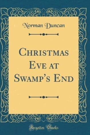 Cover of Christmas Eve at Swamp's End (Classic Reprint)