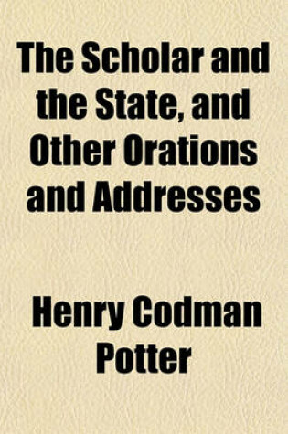 Cover of The Scholar and the State, and Other Orations and Addresses