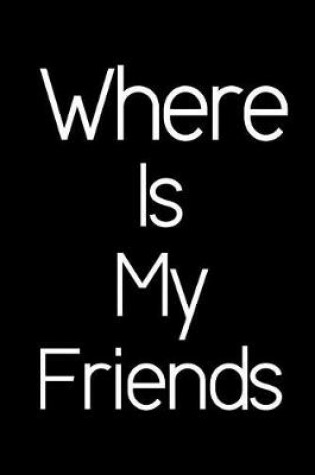 Cover of Where Is My Friends.