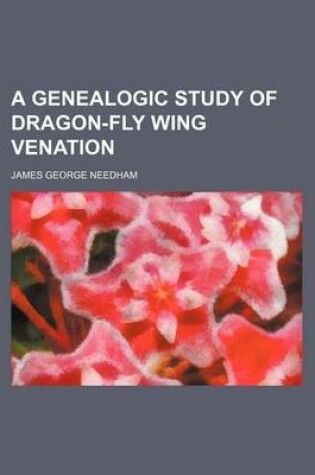 Cover of A Genealogic Study of Dragon-Fly Wing Venation