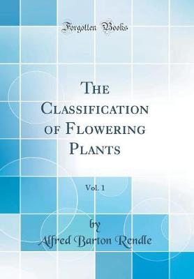 Book cover for The Classification of Flowering Plants, Vol. 1 (Classic Reprint)