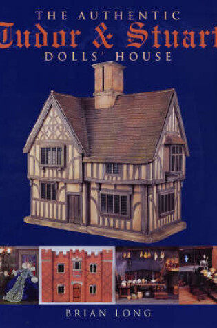 Cover of The Authentic Tudor and Stuart Dolls' House