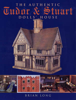Book cover for The Authentic Tudor and Stuart Dolls' House