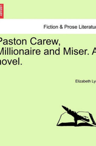 Cover of Paston Carew, Millionaire and Miser. a Novel.