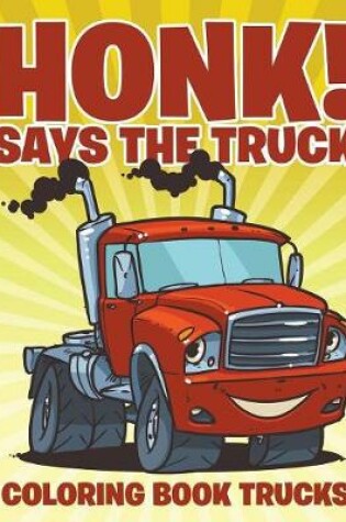 Cover of Honk! Says the Truck