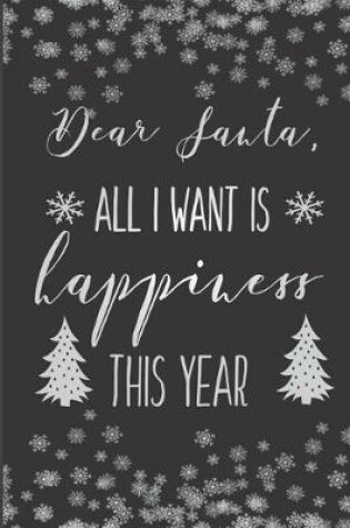 Cover of Dear Santa, All I Want Is Happiness This Year