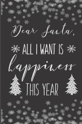 Book cover for Dear Santa, All I Want Is Happiness This Year