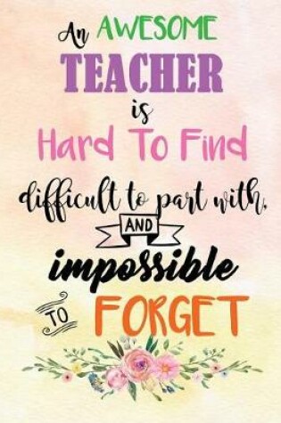 Cover of An Awesome Teacher Is Hard to Find Difficult to Part with and Impossible to Forget