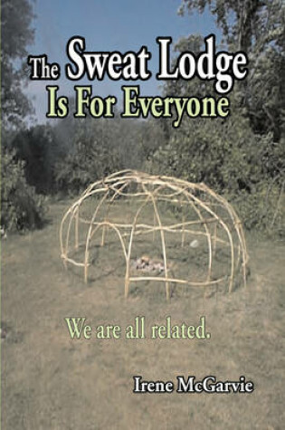 Cover of The Sweat Lodge is For Everyone