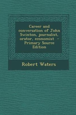 Cover of Career and Conversation of John Swinton, Journalist, Orator, Economist - Primary Source Edition