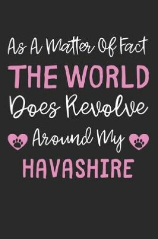 Cover of As A Matter Of Fact The World Does Revolve Around My Havashire