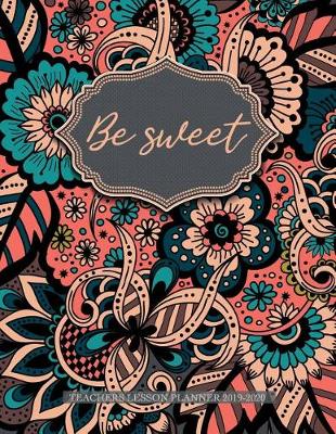 Book cover for Be sweet teachers lesson planner 2019-2020