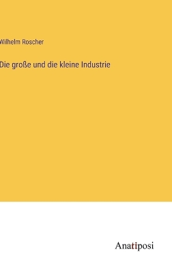 Book cover for Die große und die kleine Industrie