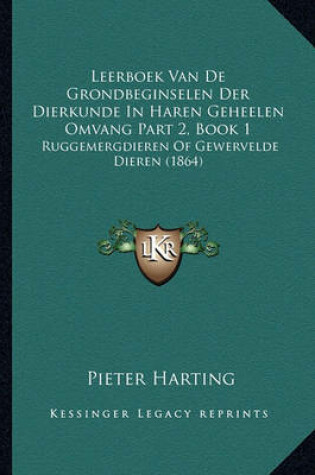 Cover of Leerboek Van de Grondbeginselen Der Dierkunde in Haren Geheelen Omvang Part 2, Book 1