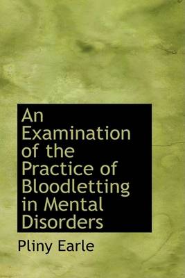 Book cover for An Examination of the Practice of Bloodletting in Mental Disorders