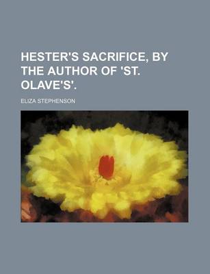 Book cover for Hester's Sacrifice, by the Author of 'St. Olave's'.