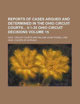 Book cover for Reports of Cases Argued and Determined in the Ohio Circuit Courts V.1-35 Ohio Circuit Decisions Volume 15