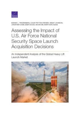 Book cover for Assessing the Impact of U.S. Air Force National Security Space Launch Acquisition Decisions