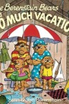 Book cover for The Berenstain Bears and Too Much Vacation