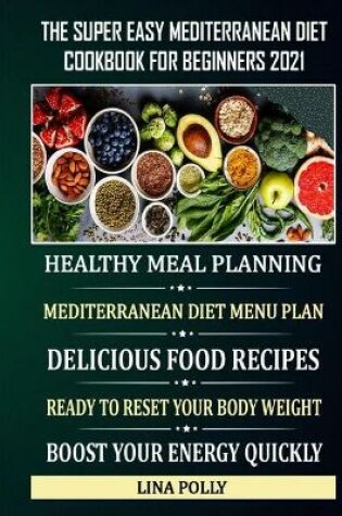 Cover of The Super Easy Mediterranean Diet Cookbook For Beginners 2021