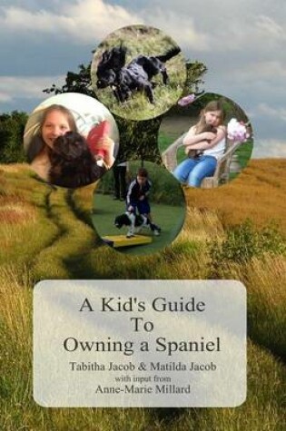 Cover of A Kid's Guide To Owning A Spaniel