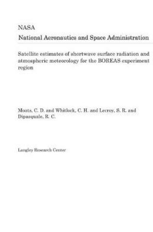 Cover of Satellite Estimates of Shortwave Surface Radiation and Atmospheric Meteorology for the Boreas Experiment Region