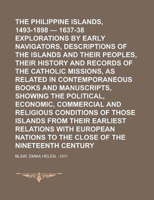 Book cover for The Philippine Islands, 1493-1898 - 1637-38 Explorations by Early Navigators, Descriptions of the Islands and Their Peoples, Their History and Records