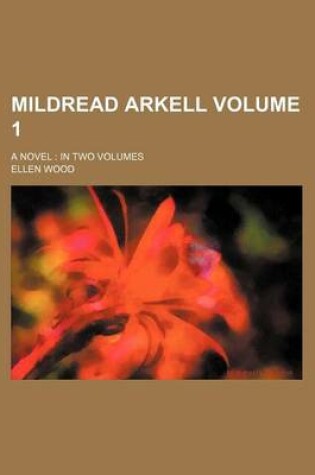 Cover of Mildread Arkell Volume 1; A Novel