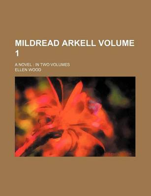 Book cover for Mildread Arkell Volume 1; A Novel