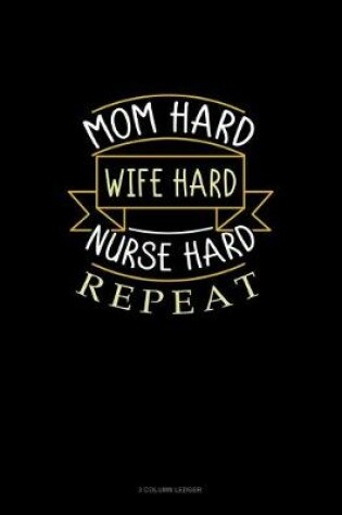 Cover of Mom Hard Wife Hard Nurse Hard Repeat