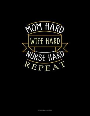 Book cover for Mom Hard Wife Hard Nurse Hard Repeat
